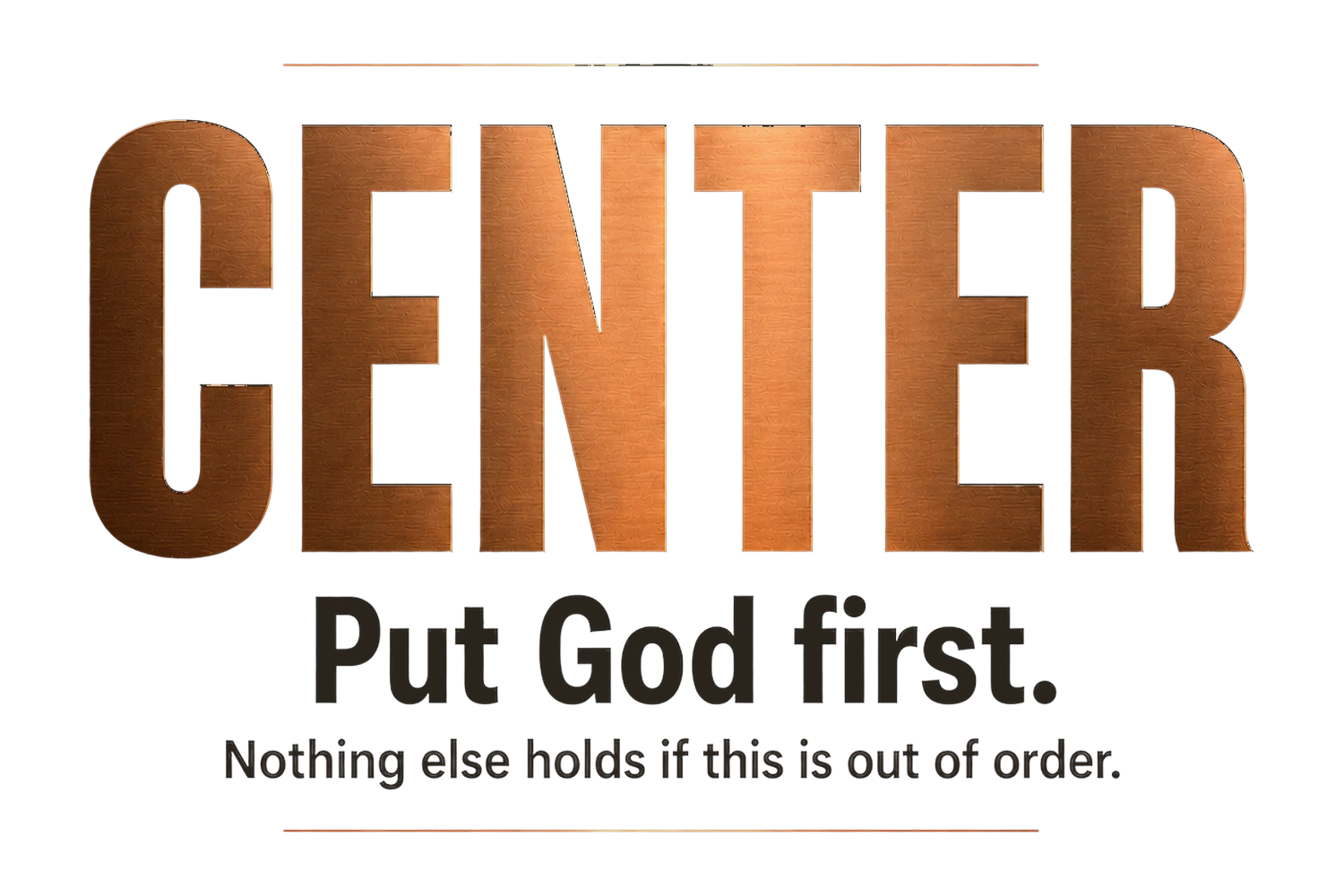 Move — Center: Put God first.