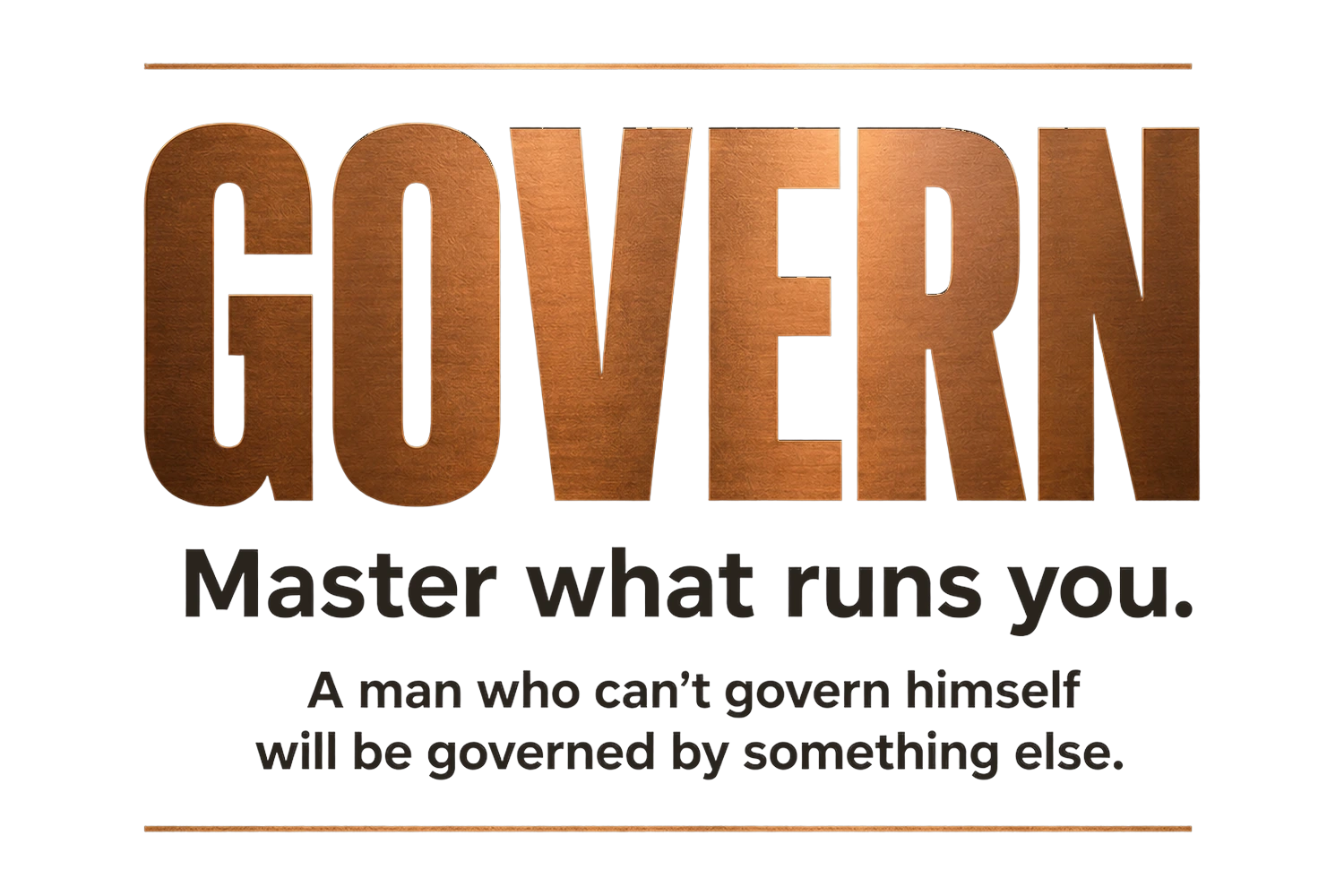 Move — Govern: Master what runs you.
